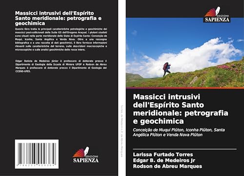 Massicci intrusivi dell'Espírito Santo meridionale: petrografia e geochimica: Conceição de Muqui Plúton, Iconha Plúton, Santa Angélica Plúton e Venda Nova Plúton von Edizioni Sapienza