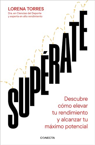 Supérate: Descubre cómo elevar tu rendimiento y alcanzar tu máximo potencial (Conecta)
