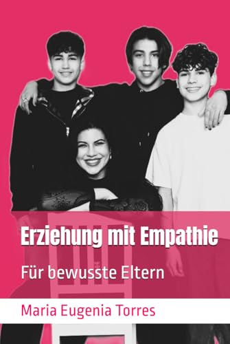 Erziehung mit Empathie Für bewusste Eltern: Für bewusste Eltern Erziehung mit Empathie Für bewusste Eltern: Für bewusste Eltern von Independently published