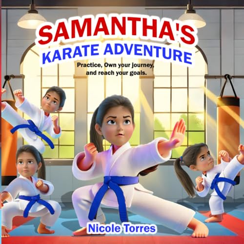 Samantha's Karate Adventure: Practice, own your journey, and reach your goals