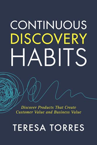 Continuous Discovery Habits: Discover Products that Create Customer Value and Business Value von Product Talk LLC