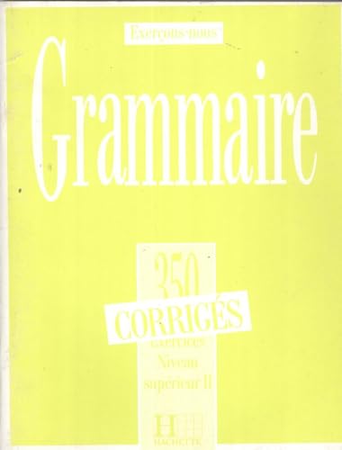Grammaire: Exercices niveau supérieur II : corrigés: 350 exercices de grammaire - corriges - niveau superieur II