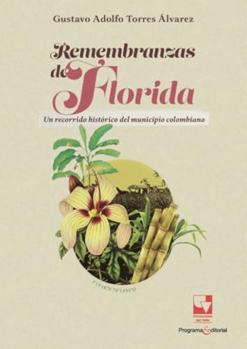 Remembranzas de Florida: Un recorrido histórico del municipio colombiano von Universidad del Valle