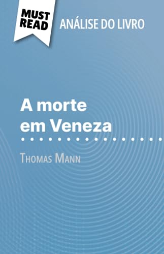 A morte em Veneza de Thomas Mann (Análise do livro): Análise completa e resumo pormenorizado do trabalho