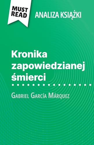 Kronika zapowiedzianej śmierci książka Gabriel García Márquez (Analiza książki): Pełna analiza i szczegółowe podsumowanie pracy: Pe¿na analiza i szczegó¿owe podsumowanie pracy von MustRead (PL)
