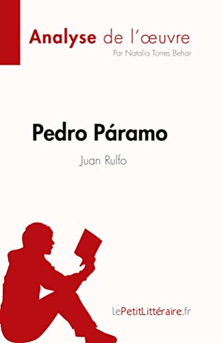 Pedro Páramo de Juan Rulfo (Analyse de l'œuvre): Résumé complet et analyse détaillée de l'œuvre: Résumé complet et analyse détaillée de l'¿uvre von LePetitLitteraire.fr (new)