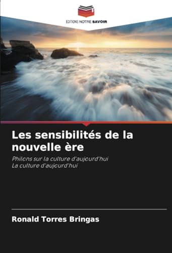 Les sensibilités de la nouvelle ère: Philons sur la culture d'aujourd'huiLa culture d'aujourd'hui von Editions Notre Savoir