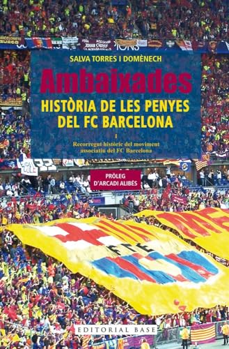 Ambaixades. Història de les penyes del FC Barcelona (Base Esports, Band 26) von EDITORIAL BASE (CAT)