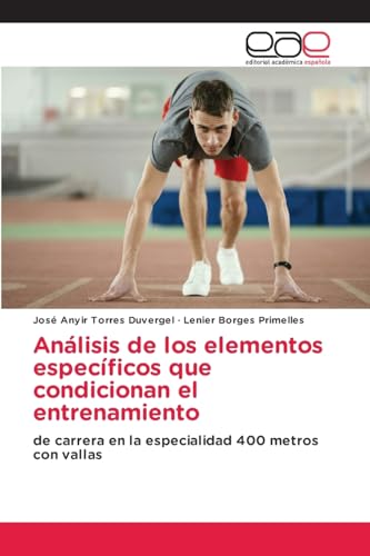 Análisis de los elementos específicos que condicionan el entrenamiento: de carrera en la especialidad 400 metros con vallas von Editorial Académica Española