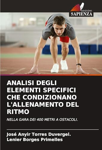 ANALISI DEGLI ELEMENTI SPECIFICI CHE CONDIZIONANO L'ALLENAMENTO DEL RITMO: NELLA GARA DEI 400 METRI A OSTACOLI.