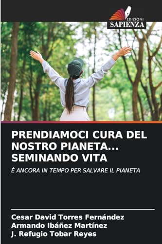 PRENDIAMOCI CURA DEL NOSTRO PIANETA... SEMINANDO VITA: È ANCORA IN TEMPO PER SALVARE IL PIANETA von Edizioni Sapienza