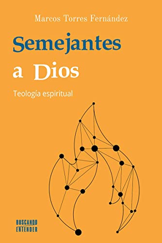 Semejantes a Dios: Teología espiritual (Buscando entender, Band 18) von EDICIONES PALABRA, S.A.