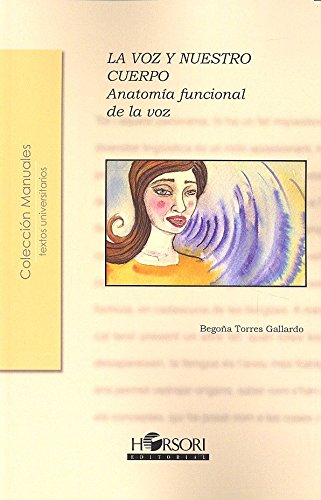 La voz y nuestro cuerpo : anatomía funcional de la voz La voz y nuestro cuerpo : anatomía funcional de la voz von Horsori Editorial, SL.