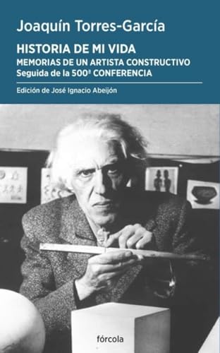 Historia de mi vida. Memorias de un artista constructivo: Seguido de la 500ª conferencia (Periplos, Band 75) von Fórcola Ediciones