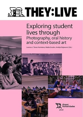 They: Live. Exploring student lives through. Photography, oral history and context based art (Plural) von Tirant Humanidades