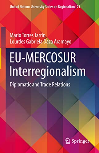 EU-MERCOSUR Interregionalism: Diplomatic and Trade Relations (United Nations University Series on Regionalism, 21, Band 21)
