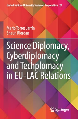 Science Diplomacy, Cyberdiplomacy and Techplomacy in EU-LAC Relations (United Nations University Series on Regionalism, 25, Band 25) von Springer
