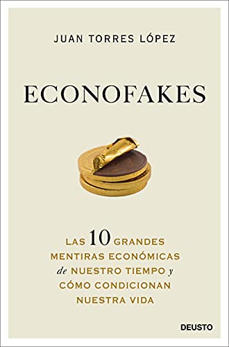 Econofakes: Las 10 grandes mentiras económicas de nuestro tiempo y cómo condicionan nuestra vida (Deusto) von Deusto