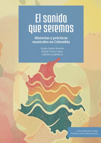El sonido que seremos: historias y prácticas musicales en Colombia El sonido que seremos: historias y prácticas musicales en Colombia von Ediciones Uniandes