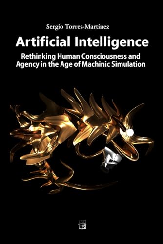 Artificial Intelligence: Rethinking Human Consciousness and Agency in the Age of Machinic Simulation von Independently published