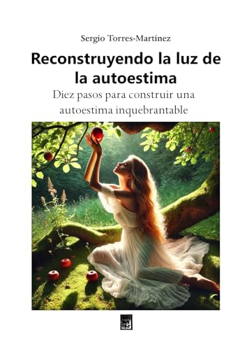 Reconstruyendo la luz de la autoestima: Diez pasos para construir una autoestima inquebrantable von Independently published