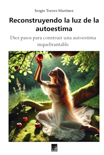 Reconstruyendo la luz de la autoestima: Diez pasos para construir una autoestima inquebrantable von Independently published