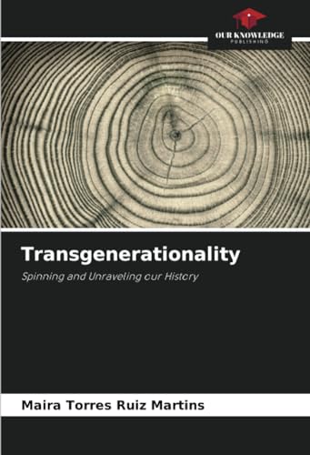 Transgenerationality: Spinning and Unraveling our History von Our Knowledge Publishing