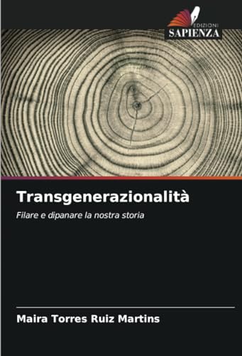 Transgenerazionalità: Filare e dipanare la nostra storia von Edizioni Sapienza