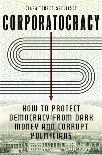 Corporatocracy: How to Protect Democracy from Dark Money and Corrupt Politicians von New York University Press