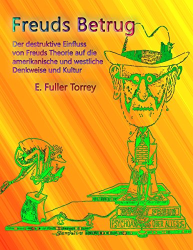 Freuds Betrug: Der destruktive Einfluss der freudschen Theorie auf die amerikanische und westliche Denkweise und Kultur Freuds Betrug: Der destruktive Einfluss der freudschen Theorie auf die amerikanische und westliche Denkweise und Kultur