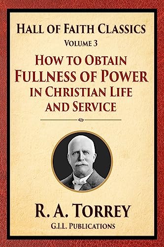 How to Obtain Fullness of Power in Christian Life and Service (Hall of Faith Classics, Band 3)