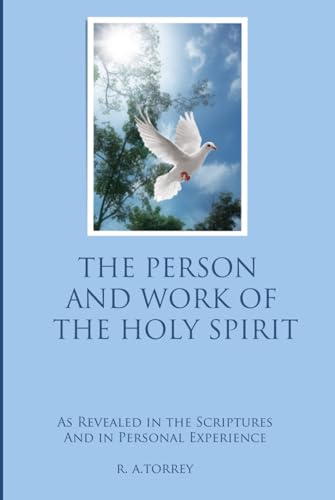 The Person and Work of the Holy Spirit: As Revealed in the Scriptures and in Personal Experience von Independently published
