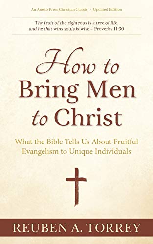 How to Bring Men to Christ: What the Bible Tells Us About Fruitful Evangelism to Unique Individuals von Aneko Press