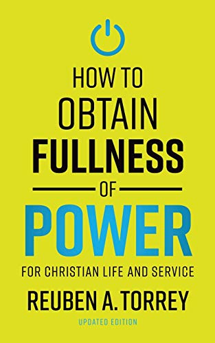 How to Obtain Fullness of Power: For Christian Life and Service (Updated Edition)