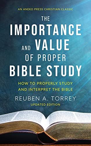 The Importance and Value of Proper Bible Study: How to Properly Study and Interpret the Bible von ANEKO Press