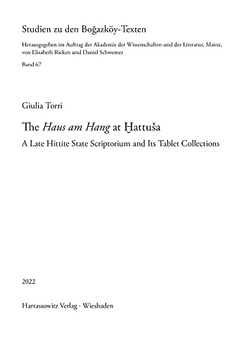 The “Haus am Hang” at Ḫattuša: A Late Hittite State Scriptorium and Its Tablet Collections (Studien zu den Bogazköy-Texten) von Harrassowitz Verlag