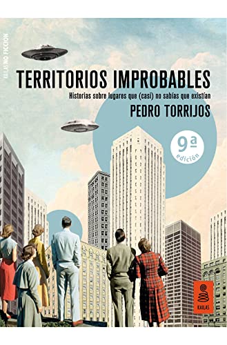 Territorios improbables: Historias sobre lugares que (casi) no sabías que existían (Kailas No Ficción)