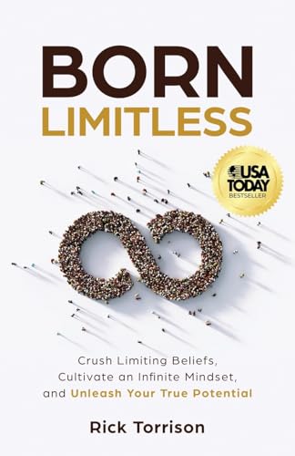 Born Limitless: Crush Limiting Beliefs, Cultivate an Infinite Mindset, and Unleash Your True Potential