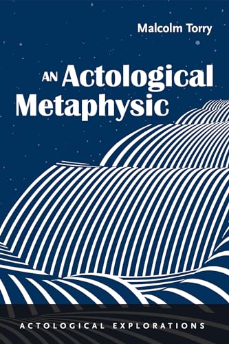 An Actological Metaphysic (Actological Explorations) von Resource Publications