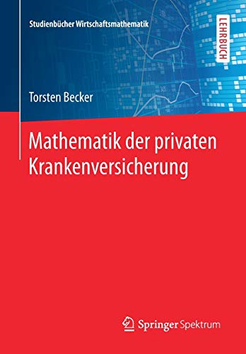 Mathematik der privaten Krankenversicherung (Studienbücher Wirtschaftsmathematik) von Springer Spektrum
