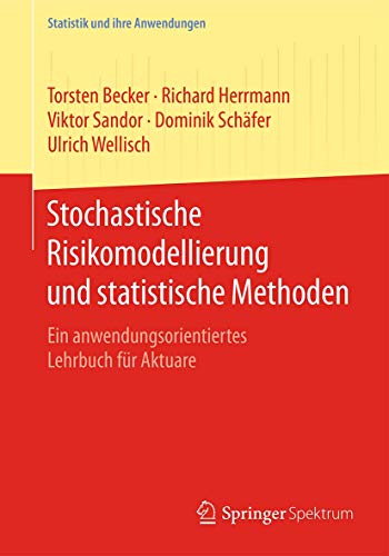 Stochastische Risikomodellierung und statistische Methoden: Ein anwendungsorientiertes Lehrbuch für Aktuare (Statistik und ihre Anwendungen) von Springer Spektrum