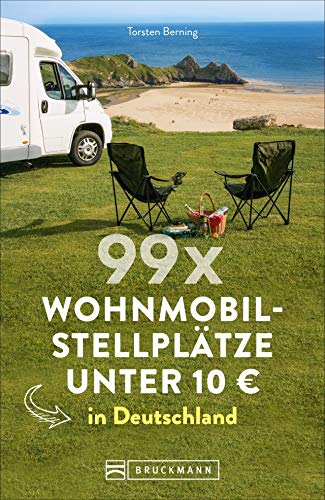 99 x Wohnmobilstellplätze unter 10 € in Deutschland. Der Stellplatzführer mit den wirklich günstigen Stellplätzen! von Bruckmann