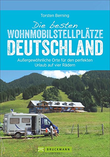 Wohnmobilführer – Die besten Wohnmobilstellplätze Deutschland: Außergewöhnliche Orte für den perfekten Urlaub auf vier Rädern. Glamping, Natur und Abenteuer. von Bruckmann