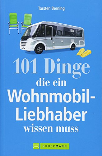 Wohnmobil Lesebuch: 101 Dinge, die ein Wohnmobil-Liebhaber wissen muss. Tipps und Tricks rund um das mobile Reisen. Informatives und Kurioses aus dem Wohnmobil. Camperwissen komplett! von Bruckmann