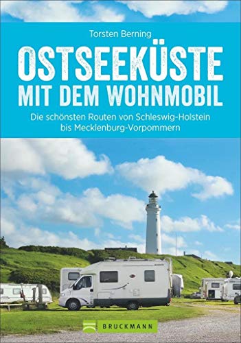 Wohnmobilreiseführer: Die deutsche Ostseeküste mit dem Wohnmobil. Tourenvorschläge, Highlights und Geheimtipps für die Ostseeküste in ... ... Schleswig-Holstein und Mecklenburg-Vorpommern