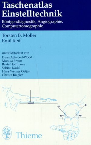 Taschenatlas Einstelltechnik. Röntgendiagnostik, Angiographie, Computertomographie Taschenatlas Einstelltechnik. Röntgendiagnostik, Angiographie, Computertomographie