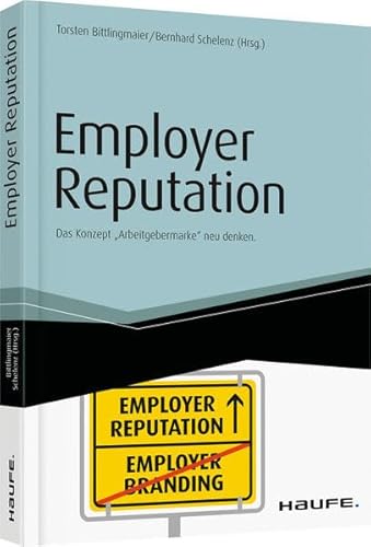 Employer Reputation: Das Konzept Arbeitgebermarke neu denken. (Haufe Fachbuch) von Haufe Lexware GmbH