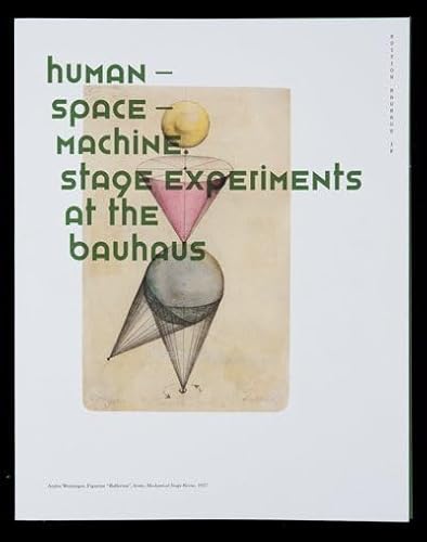 Human Space Machine: Stage Experiments at the Bauhaus (Edition Bauhaus, Band 38)