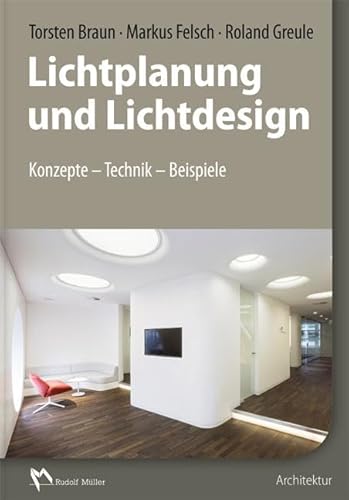 Lichtplanung und Lichtdesign: Konzepte – Technik – Beispiele von Mller Rudolf