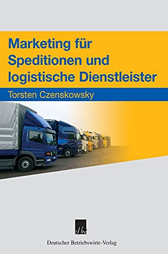 Marketing für Speditionen und logistische Dienstleister von Deutscher Betriebswirte-Verlag